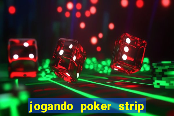 jogando poker strip com a mae